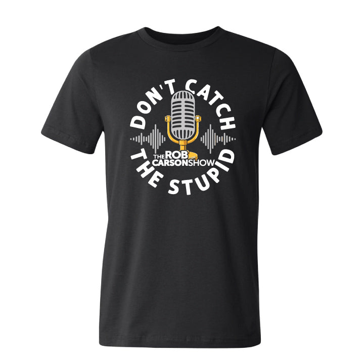 Don't Catch The Stupid T-Shirt