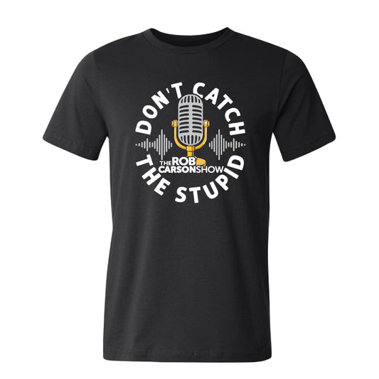 Don't Catch The Stupid T-Shirt