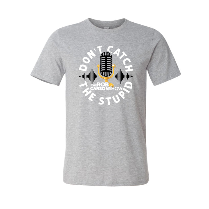Don't Catch The Stupid T-Shirt