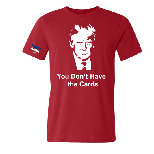 You Don't Have The Cards T-Shirt