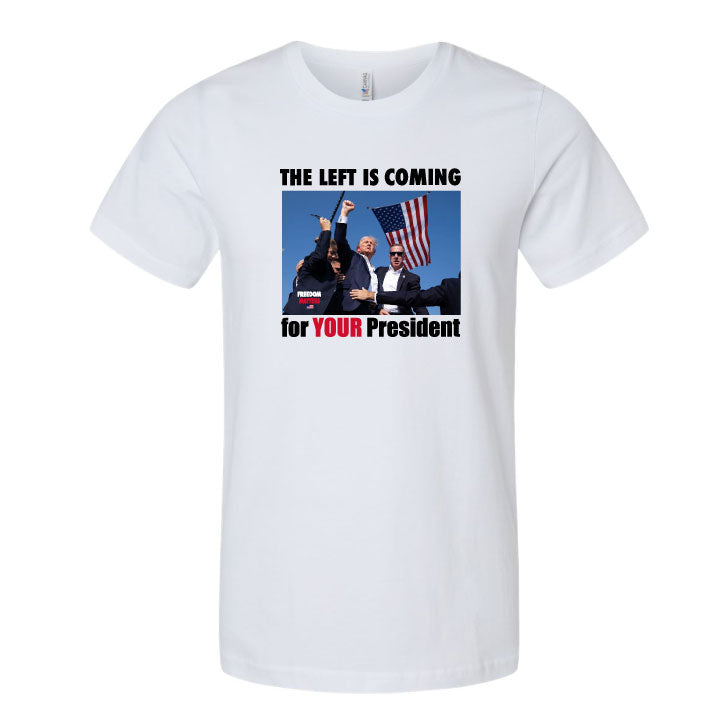 The Left is Coming for YOUR President T-Shirt