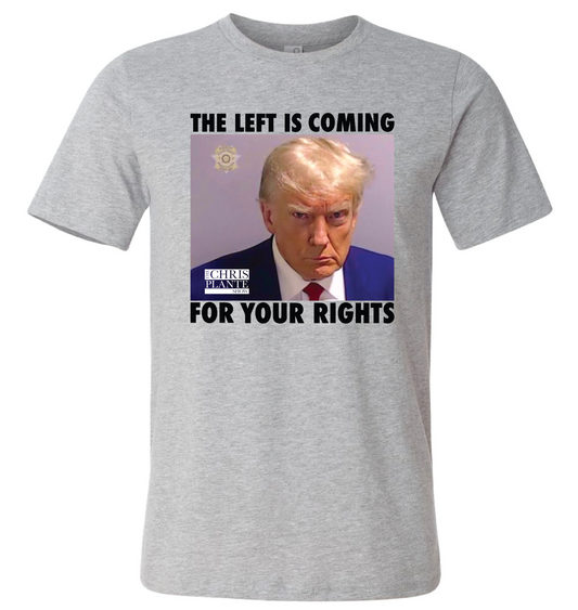 TRUMP The Left is Coming for your Rights T-Shirt